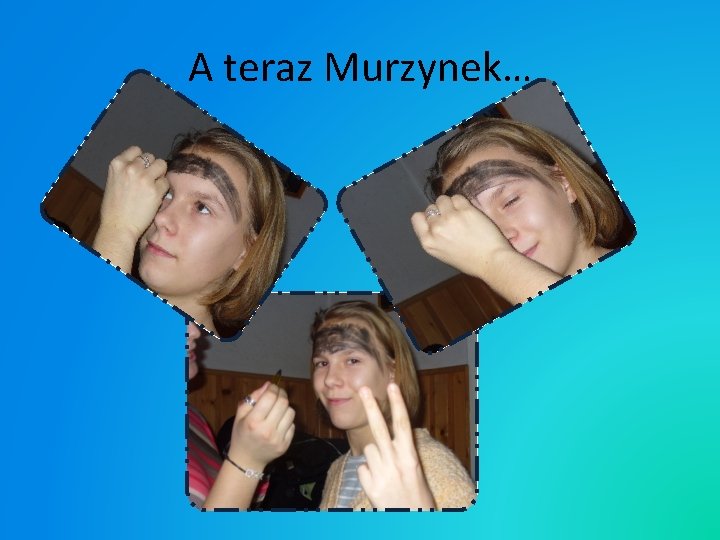 A teraz Murzynek… 