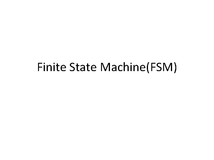 Finite State Machine(FSM) 