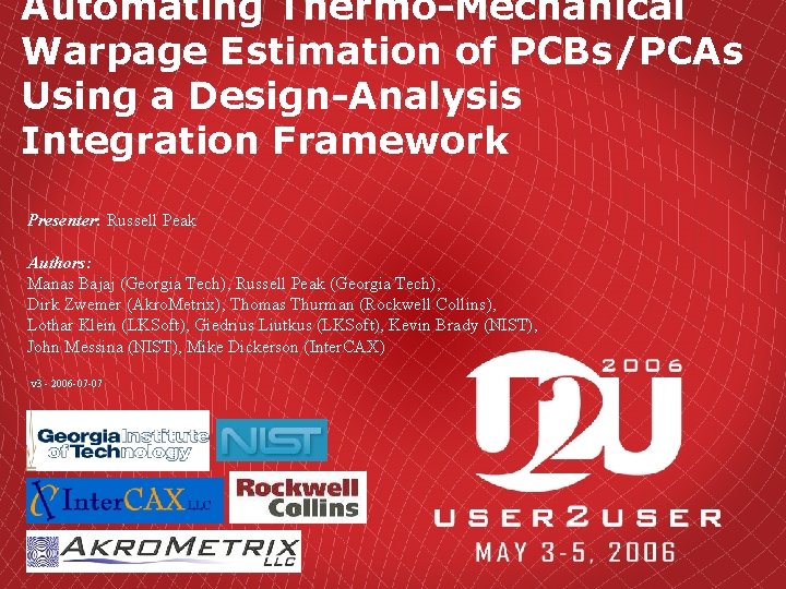 Automating Thermo-Mechanical Warpage Estimation of PCBs/PCAs Using a Design-Analysis Integration Framework Presenter: Russell Peak