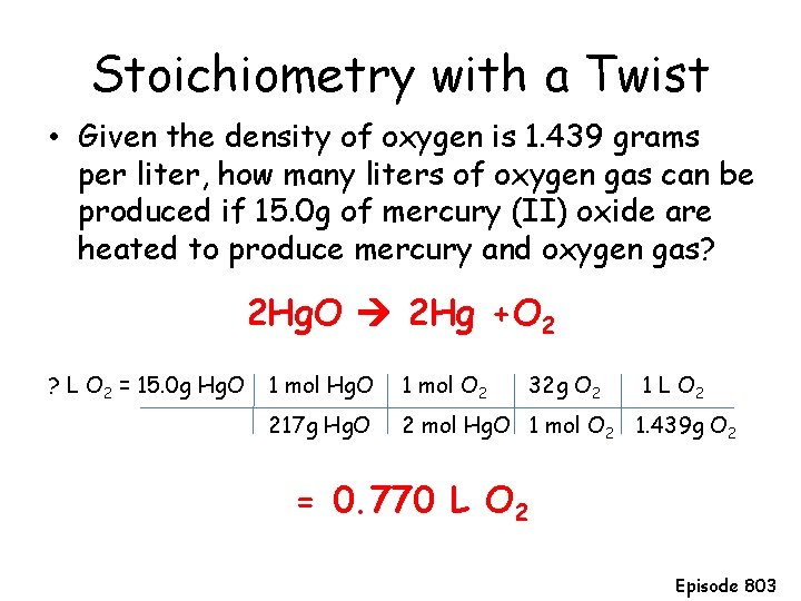 Stoichiometry with a Twist • Given the density of oxygen is 1. 439 grams
