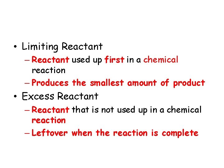 • Limiting Reactant – Reactant used up first in a chemical reaction –