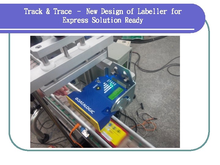 Track & Trace – New Design of Labeller for Express Solution Ready 