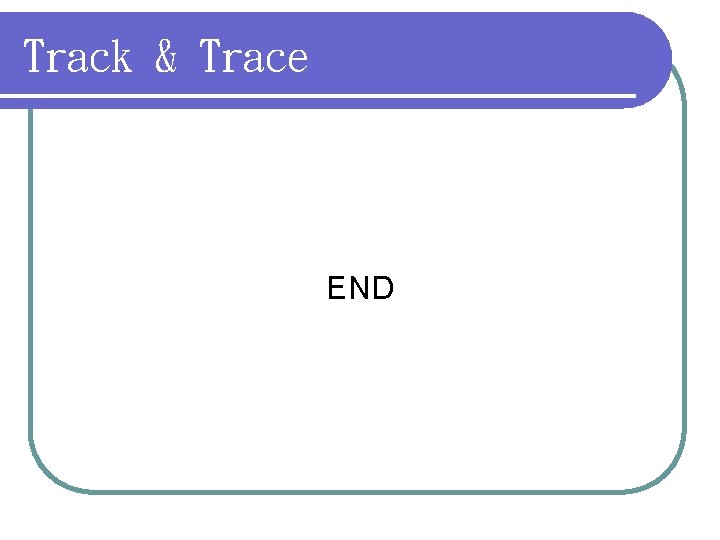 Track & Trace END 