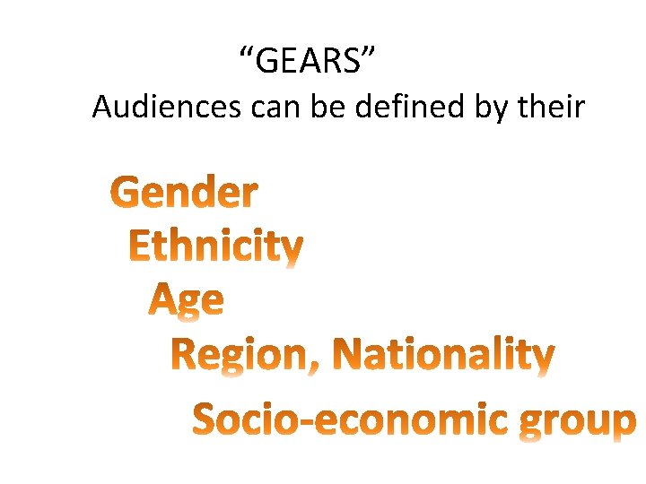 “GEARS” Audiences can be defined by their 