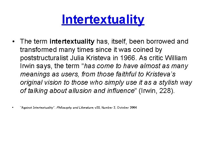 Intertextuality • The term intertextuality has, itself, been borrowed and transformed many times since