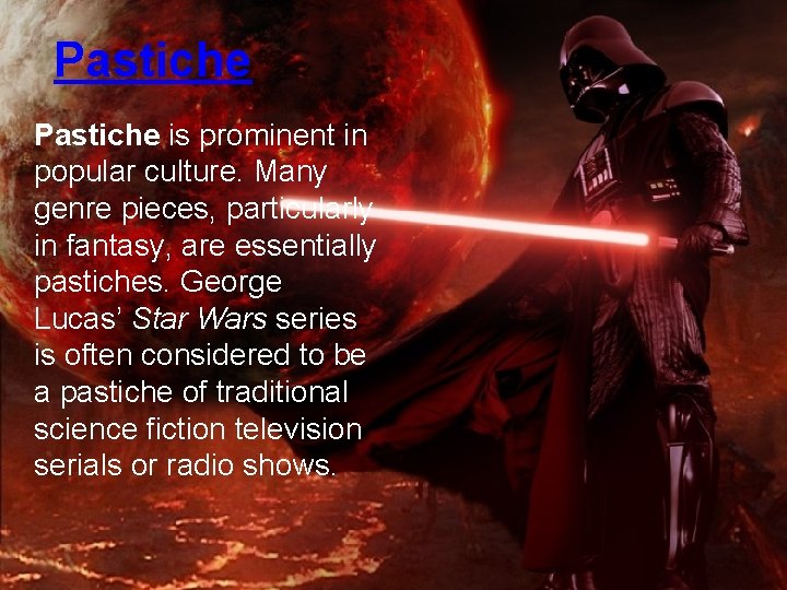 Pastiche is prominent in popular culture. Many genre pieces, particularly in fantasy, are essentially