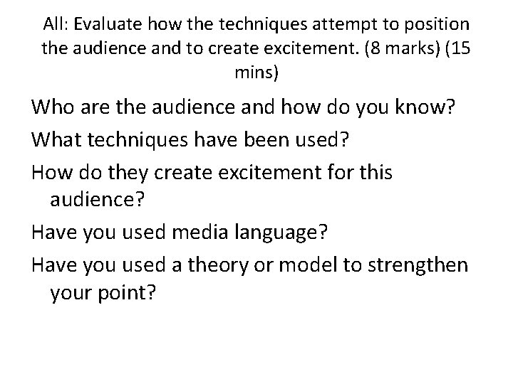 All: Evaluate how the techniques attempt to position the audience and to create excitement.