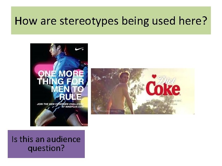 How are stereotypes being used here? Is this an audience question? 