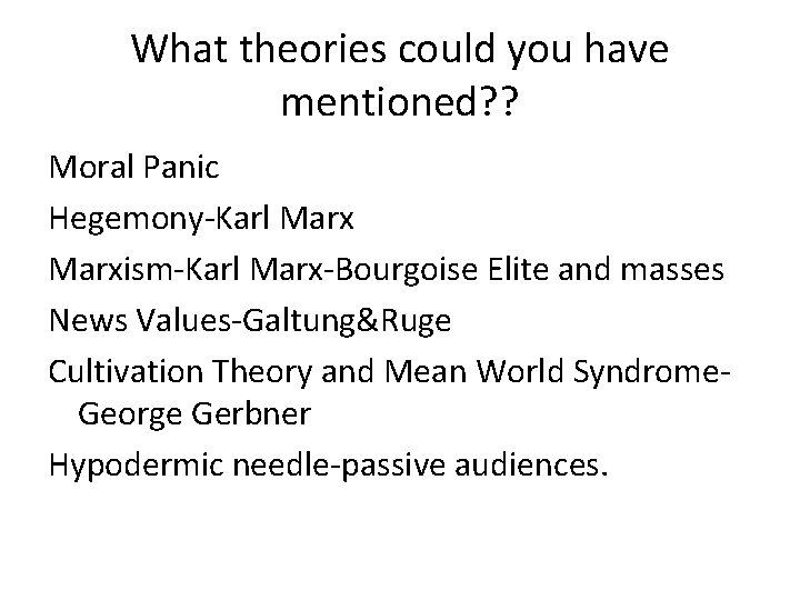 What theories could you have mentioned? ? Moral Panic Hegemony-Karl Marxism-Karl Marx-Bourgoise Elite and