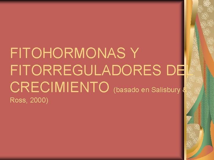 FITOHORMONAS Y FITORREGULADORES DEL CRECIMIENTO (basado en Salisbury & Ross, 2000) 