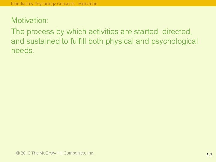 Introductory Psychology Concepts : Motivation: The process by which activities are started, directed, and