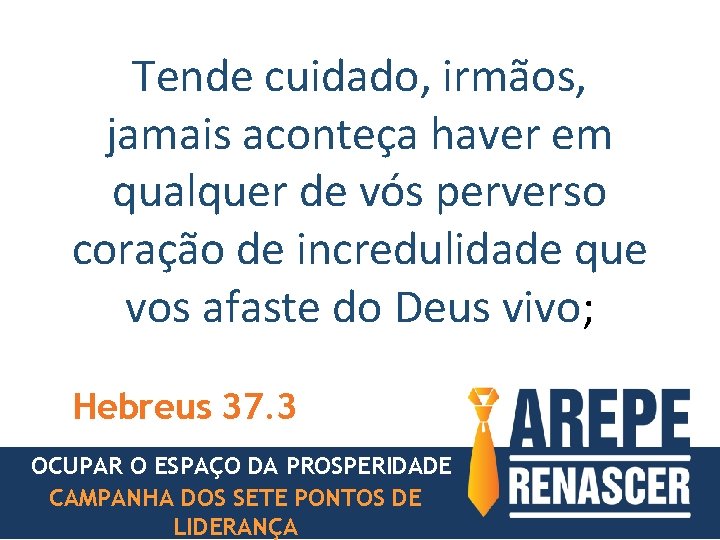 Tende cuidado, irmãos, jamais aconteça haver em qualquer de vós perverso coração de incredulidade