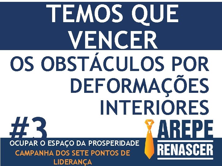 TEMOS QUE VENCER OS OBSTÁCULOS POR DEFORMAÇÕES INTERIORES #3 OCUPAR O ESPAÇO DA PROSPERIDADE