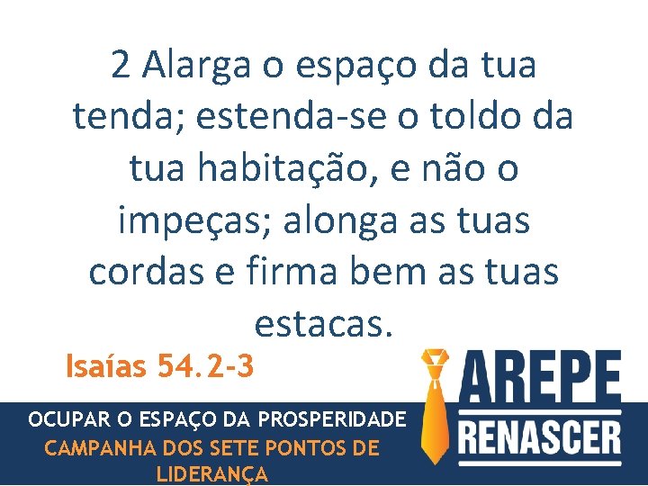 2 Alarga o espaço da tua tenda; estenda-se o toldo da tua habitação, e