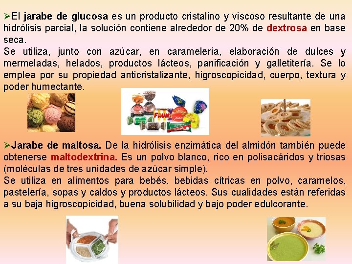 ØEl jarabe de glucosa es un producto cristalino y viscoso resultante de una hidrólisis