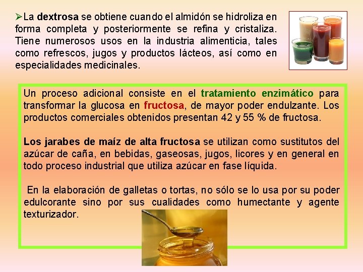 ØLa dextrosa se obtiene cuando el almidón se hidroliza en forma completa y posteriormente