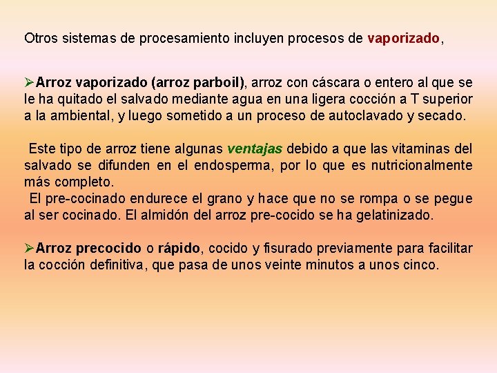 Otros sistemas de procesamiento incluyen procesos de vaporizado, ØArroz vaporizado (arroz parboil), arroz con