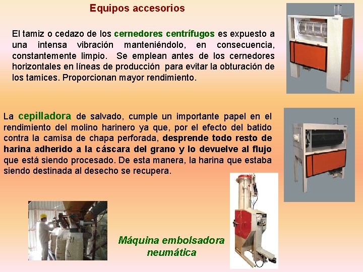 Equipos accesorios El tamiz o cedazo de los cernedores centrífugos es expuesto a una