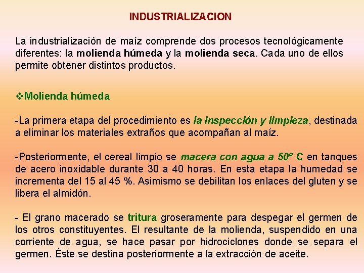 INDUSTRIALIZACION La industrialización de maíz comprende dos procesos tecnológicamente diferentes: la molienda húmeda y