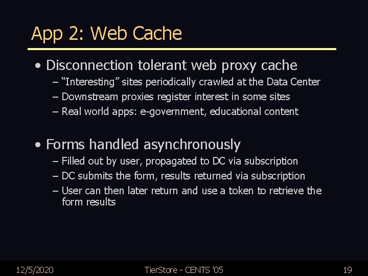 App 2: Web Cache • Disconnection tolerant web proxy cache – “Interesting” sites periodically