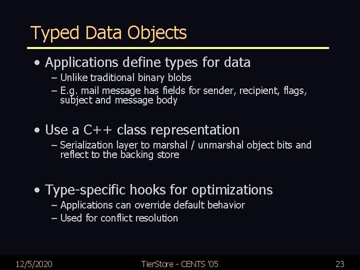 Typed Data Objects • Applications define types for data – Unlike traditional binary blobs