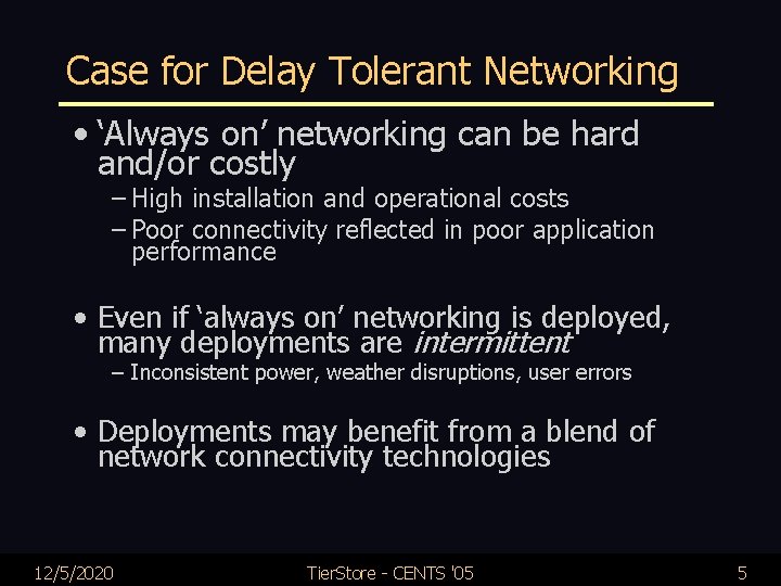 Case for Delay Tolerant Networking • ‘Always on’ networking can be hard and/or costly