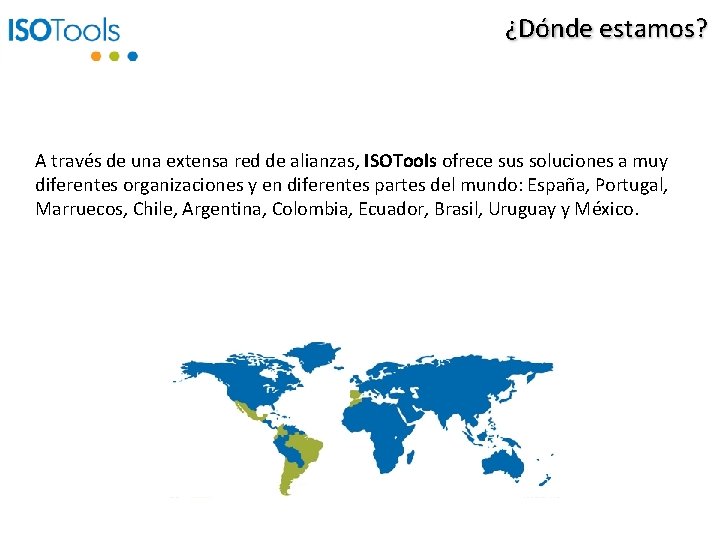 ¿Dónde estamos? A través de una extensa red de alianzas, ISOTools ofrece sus soluciones