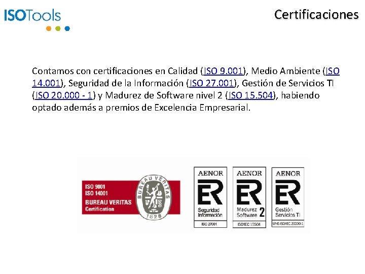 Certificaciones Contamos con certificaciones en Calidad (ISO 9. 001), Medio Ambiente (ISO 14. 001),