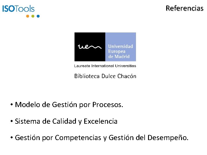 Referencias • Modelo de Gestión por Procesos. • Sistema de Calidad y Excelencia •