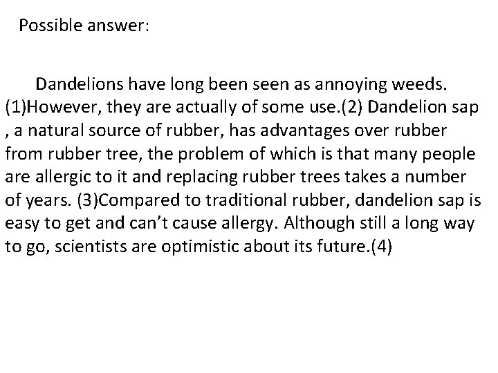 Possible answer: Dandelions have long been seen as annoying weeds. (1)However, they are actually