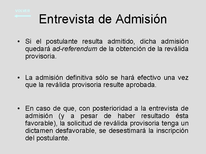 VOLVER Entrevista de Admisión • Si el postulante resulta admitido, dicha admisión quedará ad-referendum