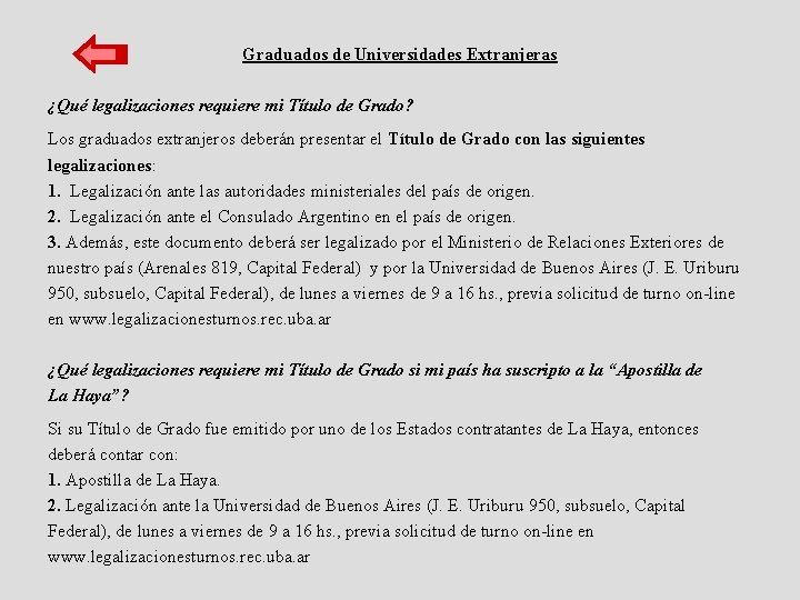 Graduados de Universidades Extranjeras ¿Qué legalizaciones requiere mi Título de Grado? Los graduados extranjeros