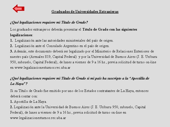 Graduados de Universidades Extranjeras ¿Qué legalizaciones requiere mi Título de Grado? Los graduados extranjeros