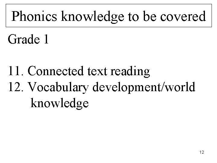 Phonics knowledge to be covered Grade 1 11. Connected text reading 12. Vocabulary development/world