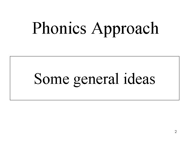 Phonics Approach Some general ideas 2 