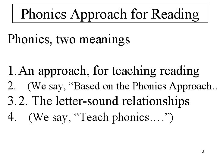 Phonics Approach for Reading Phonics, two meanings 1. An approach, for teaching reading 2.