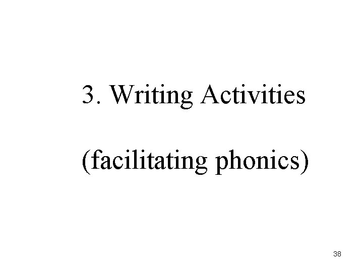 3. Writing Activities (facilitating phonics) 38 