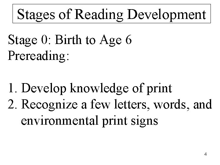 Stages of Reading Development Stage 0: Birth to Age 6 Prereading: 1. Develop knowledge