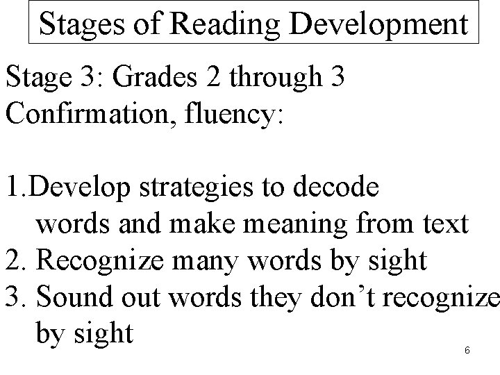 Stages of Reading Development Stage 3: Grades 2 through 3 Confirmation, fluency: 1. Develop