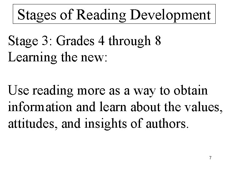 Stages of Reading Development Stage 3: Grades 4 through 8 Learning the new: Use