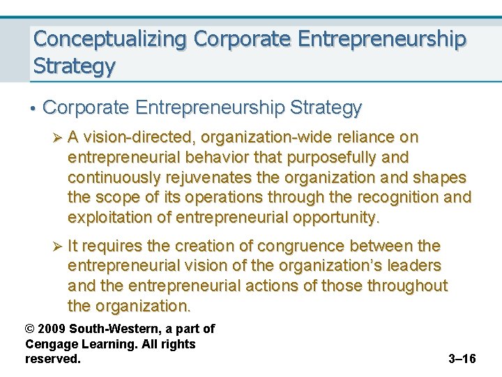 Conceptualizing Corporate Entrepreneurship Strategy • Corporate Entrepreneurship Strategy Ø A vision-directed, organization-wide reliance on