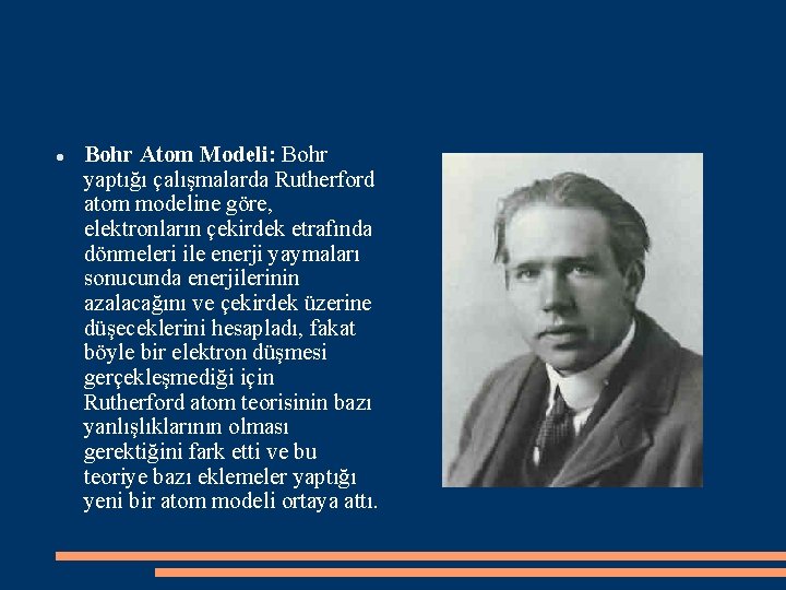  Bohr Atom Modeli: Bohr yaptığı çalışmalarda Rutherford atom modeline göre, elektronların çekirdek etrafında