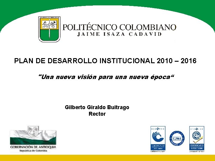 PLAN DE DESARROLLO INSTITUCIONAL 2010 – 2016 "Una nueva visión para una nueva época“