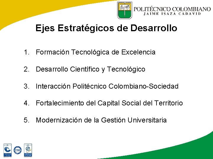 Ejes Estratégicos de Desarrollo 1. Formación Tecnológica de Excelencia 2. Desarrollo Científico y Tecnológico