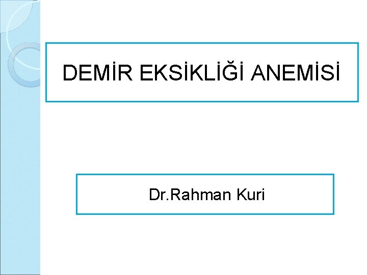 DEMİR EKSİKLİĞİ ANEMİSİ Dr. Rahman Kuri 