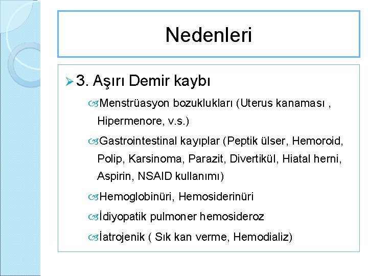 Nedenleri Ø 3. Aşırı Demir kaybı Menstrüasyon bozuklukları (Uterus kanaması , Hipermenore, v. s.