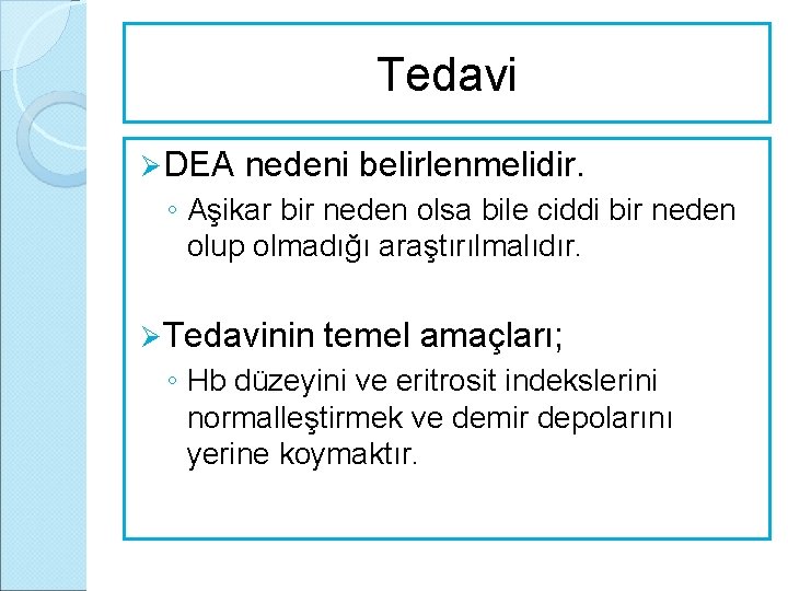 Tedavi Ø DEA nedeni belirlenmelidir. ◦ Aşikar bir neden olsa bile ciddi bir neden