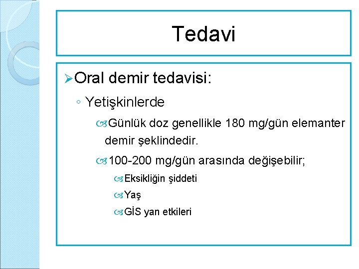 Tedavi Ø Oral demir tedavisi: ◦ Yetişkinlerde Günlük doz genellikle 180 mg/gün elemanter demir