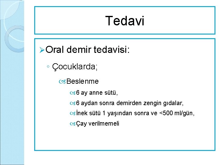 Tedavi Ø Oral demir tedavisi: ◦ Çocuklarda; Beslenme 6 ay anne sütü, 6 aydan