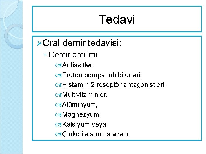 Tedavi Ø Oral demir tedavisi: ◦ Demir emilimi, Antiasitler, Proton pompa inhibitörleri, Histamin 2